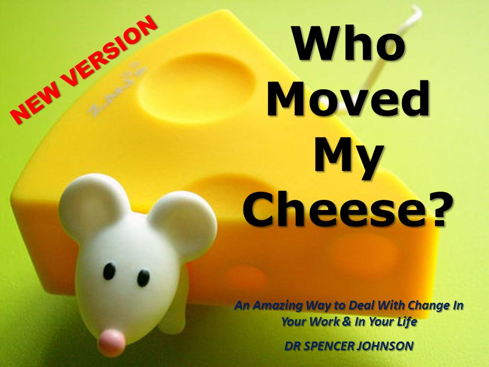 Who Moved My Cheese by Dr Spencer Johnson